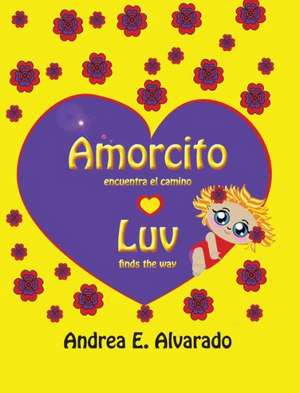 Amorcito Encuentra El Camino * Luv Finds the Way de Andrea E. Alvarado