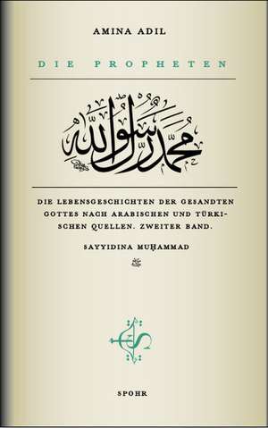 Die Propheten - Zweiter Band: Sayyidina Muhammad de Amina Adil