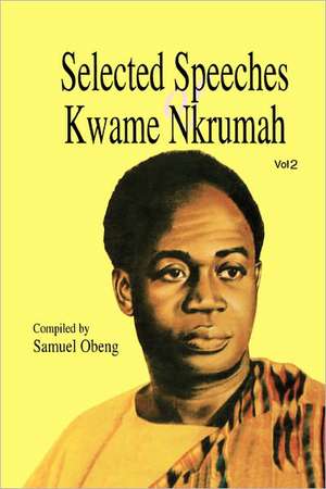 Selected Speeches of Kwame Nkrumah. Volume 2 de Samuel Obeng