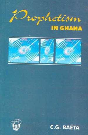 Prophetism in Ghana de C. Baeta