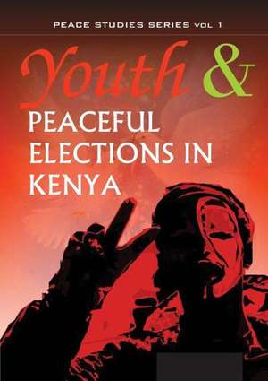 Youth and Peaceful Elections in Kenya de Kimani Njogu