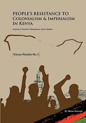 People's Resistance to Colonialism and Imperialism in Kenya de Shiraz Durrani