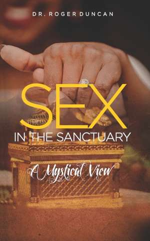 Sex in the Sanctuary: A Mystical and Philosophical View de Rodney Roger Duncan