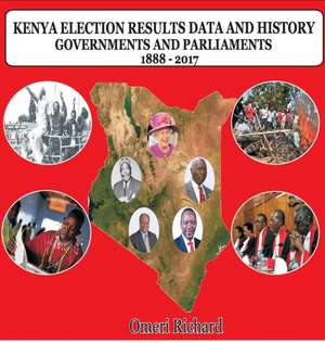 KENYA ELECTION RESULTS DATA AND HISTORY 1888 - 2017 de Richard Ing'wali Omeri