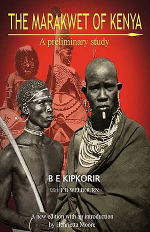 The Marakwet of Kenya. a Preliminary Study: A Strategic & Practical Guide de B. E. Kipkorir