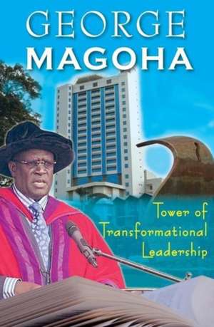 Tower of Transformational Leadership de George Magoha