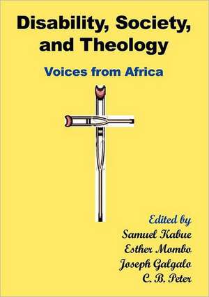 Disability, Society and Theology. Voices from Africa de Samuel Kabue