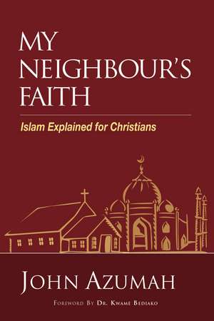 My Neighbour's Faith: Islam Explained for Christians de John Azumah