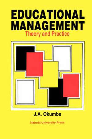 Educational Management. Theory and Practice de J A Okumbe