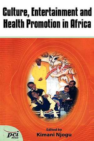 Culture, Entertainment and Health Promotion in Africa de Kimani Njogu