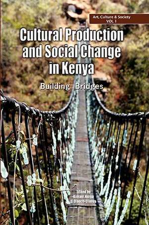 Cultural Production and Change in Kenya. Building Bridges de Kimani Njogu