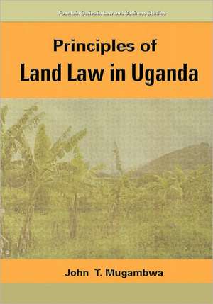 Principles Of Land Law In Uganda de John T. Mugambwa