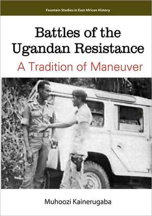 Battles of the Ugandan Resistance. a Tradition of Maneuver: A Resource-Based Perspective de Muhoozi Kainerugaba