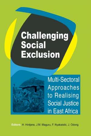 Challenging Social Exclusion. Multi-Sectoral Approaches to Realising Social Justice in East Africa de H. Hintjens