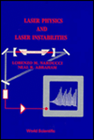 LASER PHYSICS AND LASER INSTABILITIES de N B Abraham L M Narducci