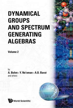 Dynamical Groups and Spectrum Generating Algebras (in 2 Volumes) de A. O. Barut