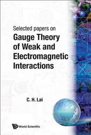 Gauge Theory of Weak and Electromagnetic Interactions de Choy Heng Lai