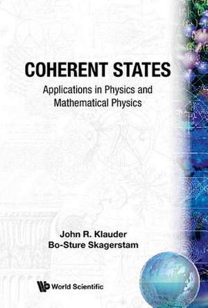 Coherent States: Applications in Physics and Mathematical Physics de John R. Klauder