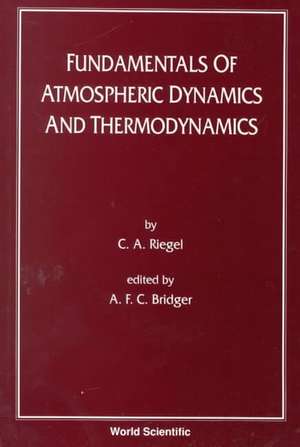 Fundamentals of Atmospheric Dynamics and Thermodynamics de C. A. Riegel