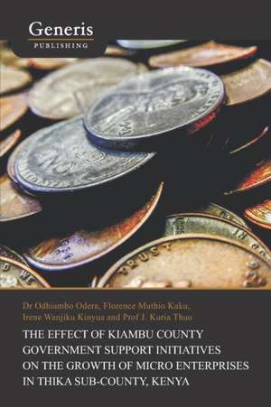 The Effect of Kiambu County Government Support Initiatives on the Growth of Micro Enterprises in Thika Sub-County, Kenya de Odhiambo Odera