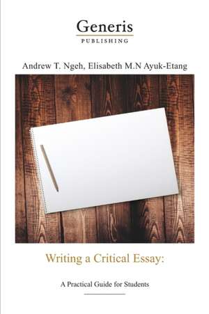 Writing a critical essay: A practical guide for students de Elizabeth Ayuk-Etang