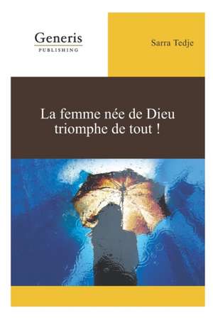 La femme née de Dieu triomphe de tout! de Sarra Tedje