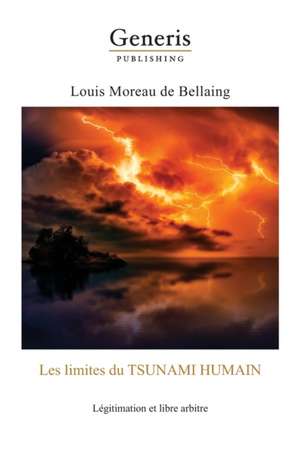 Les limites de tsunami Humain: : Légitimation et libre arbitre de Louis Moreau de Bellaing