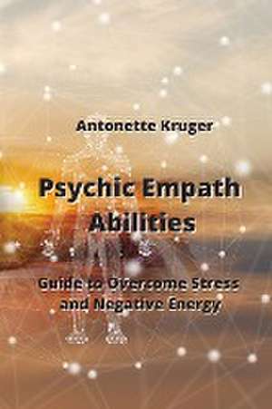 Psychic Empath Abilities de Antonette Kruger