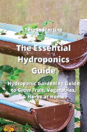 The Essential Hydroponics Guide de Teresa Martins