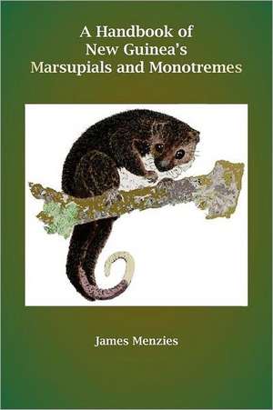 A Handbook of New Guinea's Marsupials and Monotremes de James Menzies