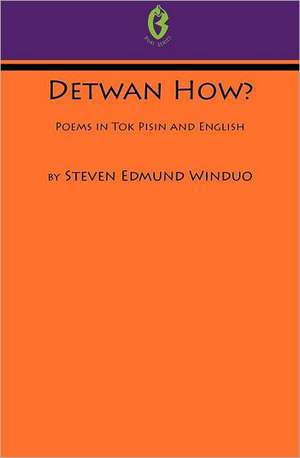 Detwan How? Poems in Tok Pisin and English (Buai Series, 6) de Steven Edmund Winduo