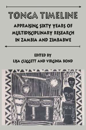 Tonga Timeline. Appraising Sixty Years of Multidisciplinary Research in Zambia and Zimbabwe de Virginia Bond