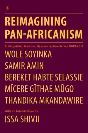 Reimagining Pan-Africanism. Distinguished Mwalimu Nyerere Lecture Series 2009-2013 de Wole Soyinka