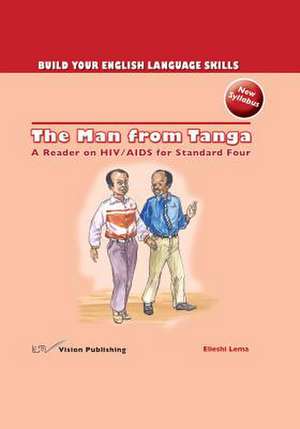 The Man from Tanga: A Reader on HIV/ AIDS for Standard Four de Elieshi Lema