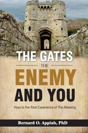 The Gate, The Enemy and You de Bernard O Appiah