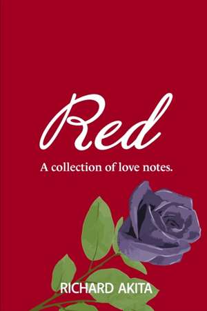 Red: A Collection of Love Notes de Richard Akita