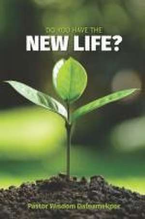 Dafeamekpor, W: DO YOU HAVE THE NEW LIFE