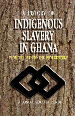 History of Indigenous Slavery In, a (P) de Akosua Adoma Perbi