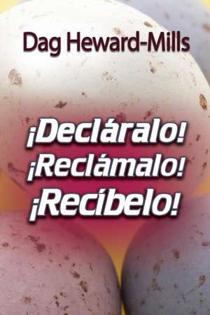 ¡Decláralo! ¡Reclámalo! ¡Recíbelo! de Dag Heward-Mills