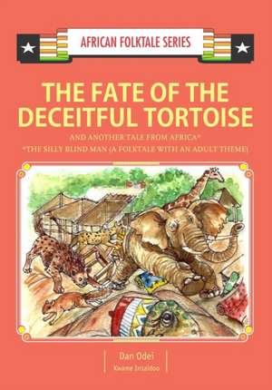 The Fate of the Deceitful Tortoise and Another Tale from Africa: Nigerian and Gambian Folktale de Kwame Insaidoo