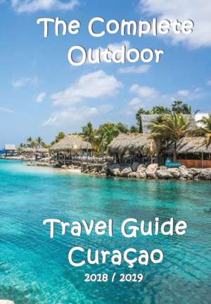 The Complete Travel Guide Curacao de Elke Verheugen