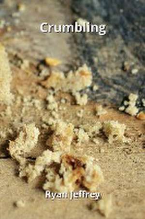 Crumbling de Ryan Jeffrey