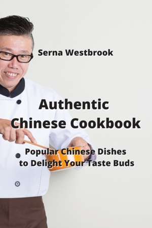 Authentic Chinese Cookbook de Serna Westbrook