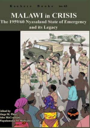 Malawi in Crisis. the 1959/60 Nyasaland State of Emergency and Its Legacy de John McCracken