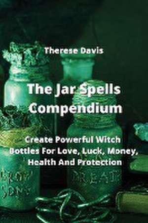 The Jar Spells Compendium de Therese Davis