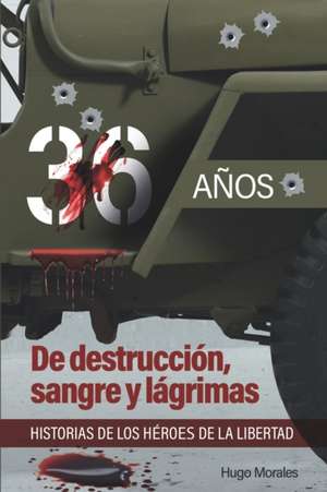 36 años: De destrucción, sangre y lágrimas de Hugo Samuel Morales