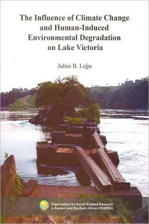 The Influence of Climate Change and Human-Induced Environmental Degradation on Lake Victoria de Julius B. Lejju