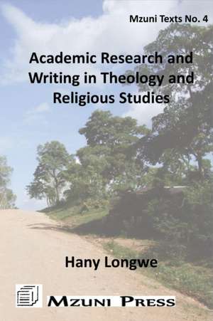 Academic Research and Writing in Theology and Religious Studies de Hany Longwe