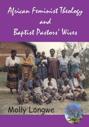 African Feminist Theology and Baptist Pastors' Wives in Malawi de Molly Longwe