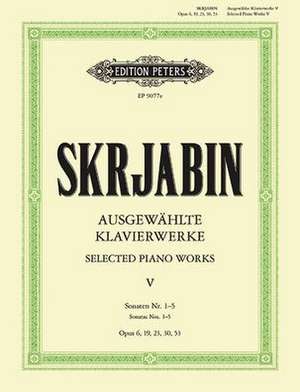 Selected Piano Works -- Sonatas Nos. 1-5 de Alexander Scriabin